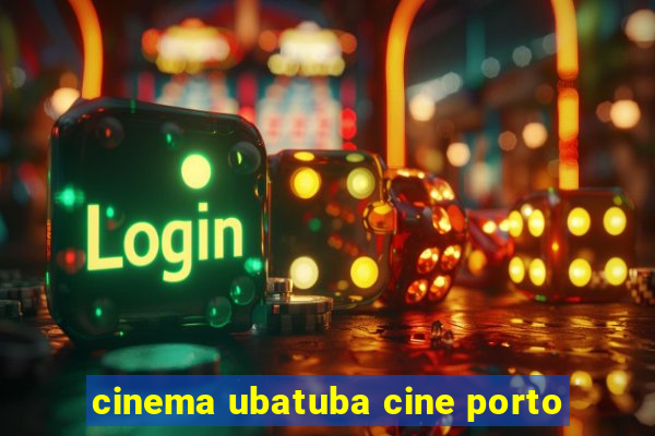 cinema ubatuba cine porto